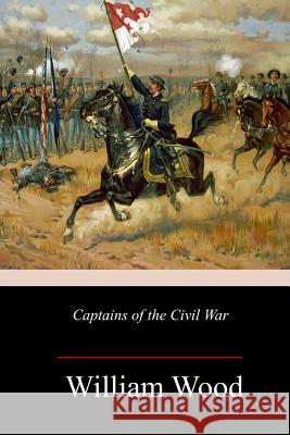 Captains of the Civil War William Wood 9781987481563 Createspace Independent Publishing Platform - książka