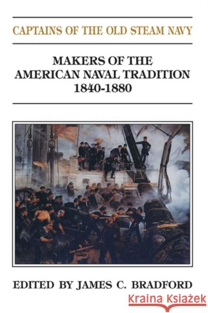 Captains of the Old Steam Navy, 1840-1880 Bradford, James C. 9781591140542 US Naval Institute Press - książka