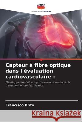 Capteur à fibre optique dans l'évaluation cardiovasculaire Francisco Brito 9786204105079 Editions Notre Savoir - książka