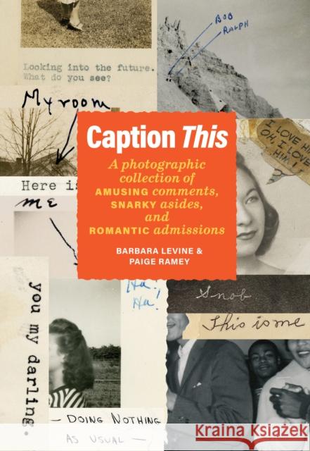 Caption This: A Photographic Collection of Amusing Comments, Snarky Asides, and Romantic Admissions Paige Ramey 9781797223346 Chronicle Books - książka