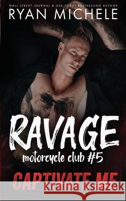 Captivate Me (Ravage MC #5): A Motorcycle Club Romance Ryan Michele 9781951708047 Ryan Michele - książka