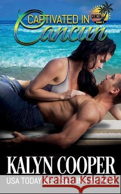 Captivated in Cancun Kalyn Cooper   9781970145250 Black Swan Publishing, LLC - książka