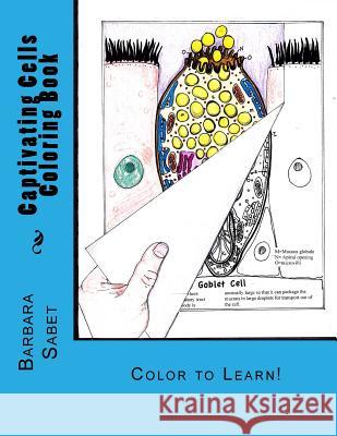 Captivating Cells Coloring Book: Color to Learn! Barbara Sabet 9781539666455 Createspace Independent Publishing Platform - książka