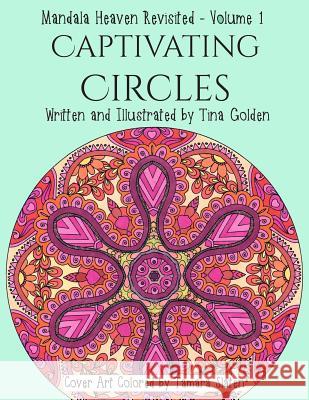 Captivating Circles: 30 Divinely Detailed Mandalas Tina Golden 9781534897212 Createspace Independent Publishing Platform - książka