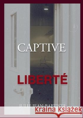 Captive - Liberté: Tome 4 Julie Jean-Baptiste 9782322458479 Books on Demand - książka