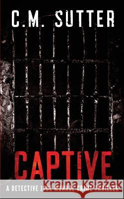 Captive: A Detective Jade Monroe Crime Thriller Book 2 C M Sutter 9781537148373 Createspace Independent Publishing Platform - książka
