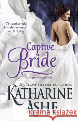Captive Bride: A Regency Ghost Novel Katharine Ashe 9780991641260 Billet-Doux Books - książka