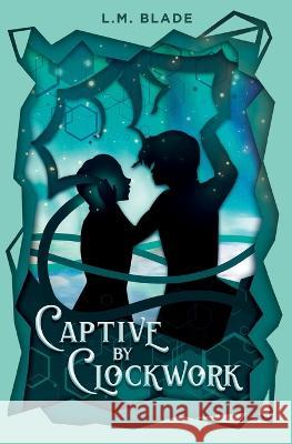 Captive by Clockwork L M Blade 9781958940013 Moonlight Wings Publishing - książka