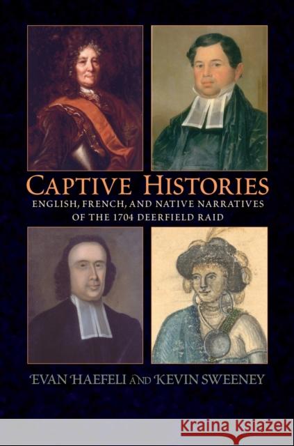 Captive Histories: English, French, and Native Narratives of the 1704 Deerfield Raid Evan Haefeli Kevin Sweeney 9781558495432 University of Massachusetts Press - książka