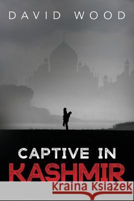 Captive in Kashmir David Wood 9781537290843 Createspace Independent Publishing Platform - książka