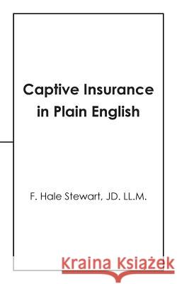 Captive Insurance in Plain English F Hale Stewart Jd LL M 9781532035715 iUniverse - książka