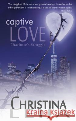 Captive Love: Charlotte's Struggle Mrs Christina a. a. Leija Mrs J. L. Durfey Mrs J. L. Durfey 9781518751981 Createspace Independent Publishing Platform - książka