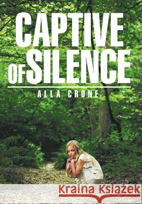 Captive of Silence Alla Crone 9781463422240 Authorhouse - książka