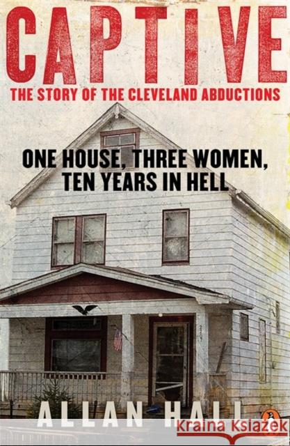 Captive: One House, Three Women and Ten Years in Hell Allan Hall 9780241003619 Penguin Books Ltd - książka