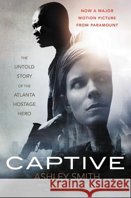 Captive: The Untold Story of the Atlanta Hostage Hero Ashley Smith 9780062439208 William Morrow & Company - książka