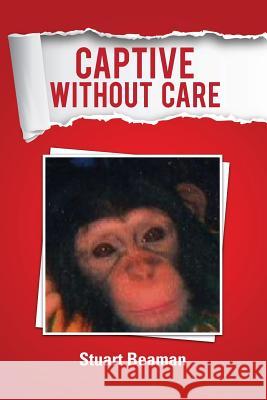 Captive Without Care Stuart Beaman 9781291227680 Lulu.com - książka