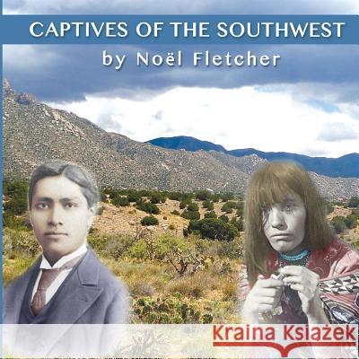 Captives of the Southwest Noel Marie Fletcher, Noel Marie Fletcher 9781941184134 Fletcher & Co. Publishers - książka