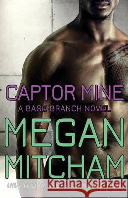 Captor Mine: A Base Branch Novel Megan Mitcham 9781941899311 MM Publishing LLC - książka