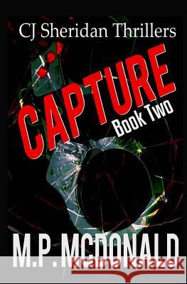 Capture: A Crime Thriller M. P. McDonald 9781530109586 Createspace Independent Publishing Platform - książka