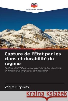 Capture de l'État par les clans et durabilité du régime Biryukov, Vadim 9786203165692 Editions Notre Savoir - książka