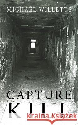 Capture Kill Michael Willetts 9781975795245 Createspace Independent Publishing Platform - książka