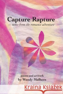 Capture Rapture: notes from the romance adventure Mulhern, Wendy 9781481205702 Createspace - książka