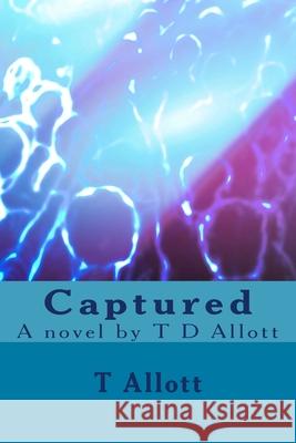 Captured: A novel by T D Allott Allott, T. D. 9781496074508 Createspace - książka