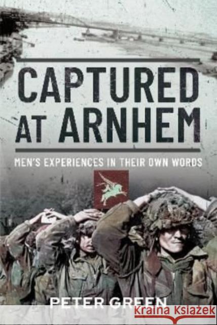 Captured at Arnhem: Men's Experiences in Their Own Words Green, Peter 9781399088374 Pen & Sword Books Ltd - książka