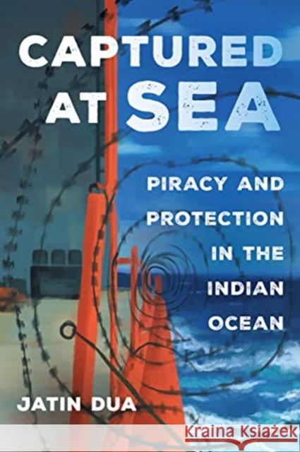 Captured at Sea: Piracy and Protection in the Indian Oceanvolume 3 Dua, Jatin 9780520305199 University of California Press - książka