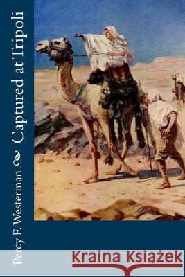 Captured at Tripoli Percy F. Westerman 9781720416333 Createspace Independent Publishing Platform - książka