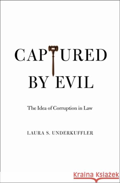 Captured by Evil: The Idea of Corruption in Law Underkuffler, Laura S. 9780300173147  - książka