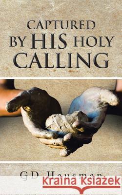 Captured by His Holy Calling Gd Hausman 9781491852927 Authorhouse - książka