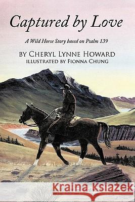 Captured by Love: A Wild Horse Story Based on Psalm 139 Howard, Cheryl Lynne 9781456718220 Authorhouse - książka