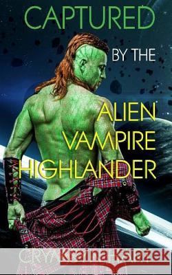 Captured by the Alien, Vampire, Highlander Crymsyn Hart 9781719237581 Createspace Independent Publishing Platform - książka