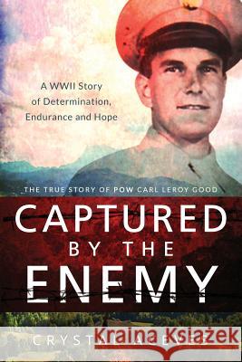 Captured by the Enemy: The True Story of POW Carl Leroy Good Crystal Aceves, Derek Murphy 9781512083330 Createspace Independent Publishing Platform - książka