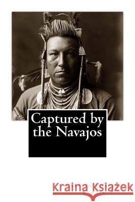 Captured by the Navajos Captain Charles a. Curtis 9781500476205 Createspace - książka