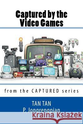 Captured by the Video Games Tan Tan P. Jongrengpian 9781532703720 Createspace Independent Publishing Platform - książka