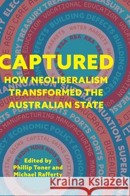 Captured: How neoliberalism transformed the Australian state Phillip Toner Michael Rafferty 9781761540325 Sydney University Press - książka
