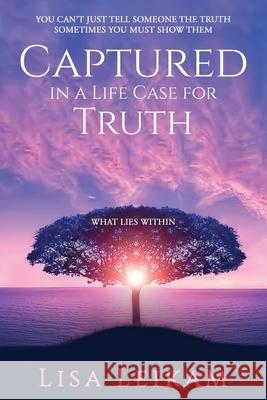 Captured In A Life Case For Truth Lisa Leikam 9780578820927 Lisa Leikam - książka