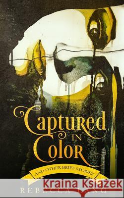 Captured in Color and Other Brief Stories Rebecca Lang 9781727752342 Createspace Independent Publishing Platform - książka