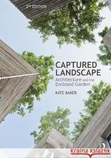 Captured Landscape: Architecture and the Enclosed Garden Kate Baker 9781138679245 Routledge - książka