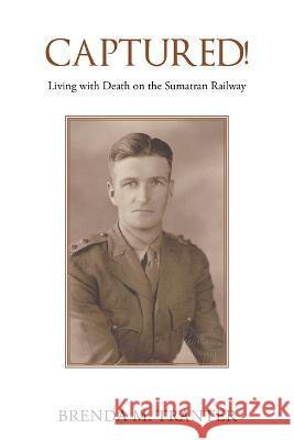 Captured!: Living with Death on the Sumatran Railway Brenda M Tranter 9781664105942 Xlibris Au - książka