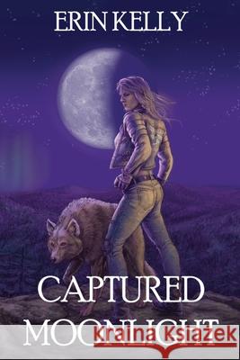 Captured Moonlight: Book 2 of the Tainted Moonlight Series Erin Kelly 9781984285447 Createspace Independent Publishing Platform - książka