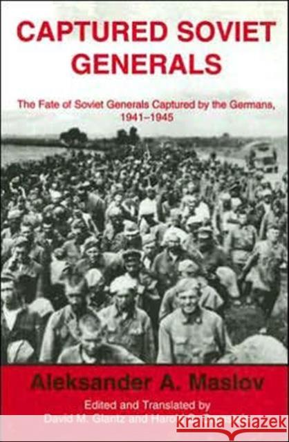 Captured Soviet Generals : The Fate of Soviet Generals Captured in Combat 1941-45 Aleksander A. Maslov Harold S. Orenstein David M. Glantz 9780714651248 Frank Cass Publishers - książka