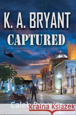 Captured: The Caleb Promise Series Mission 2 K. a. Bryant 9781734711219 Lakehouse Publishing LLC - książka