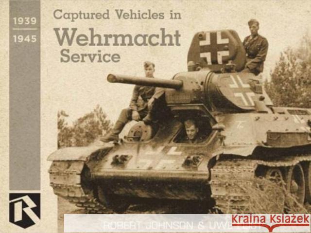 Captured Vehicles in Wehrmacht Service Uwe Feist   9780985521264 Feist Books - książka