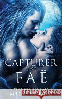 Capturer une Faë: Une Romance Paranormale Young, Mila 9780645161946 Tarean Marketing - książka
