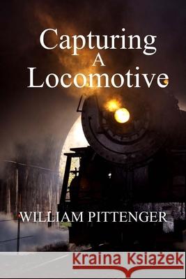 Capturing a Locomotive William Pittenger 9781974213641 Createspace Independent Publishing Platform - książka