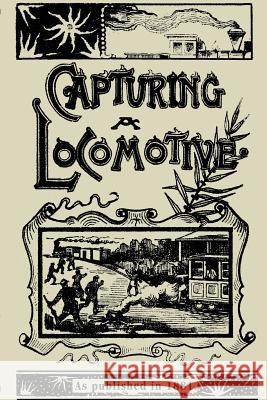 Capturing a Locomotive: A History of Secret Service in the Late War Pittenger, William 9781582182155 Digital Scanning - książka