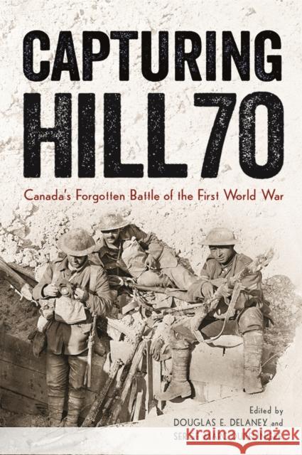 Capturing Hill 70: Canada's Forgotten Battle of the First World War Douglas E. Delaney Serge Marc Durflinger 9780774833608 UBC Press - książka